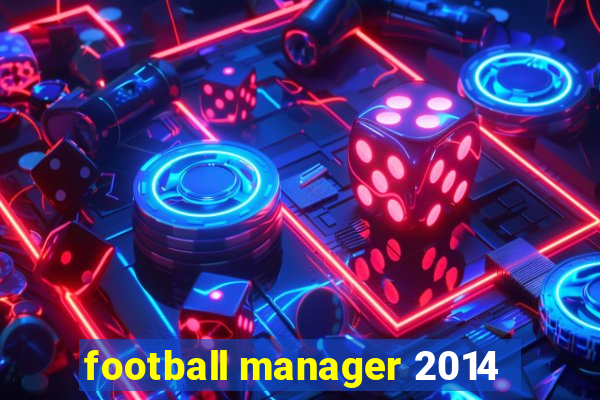 football manager 2014